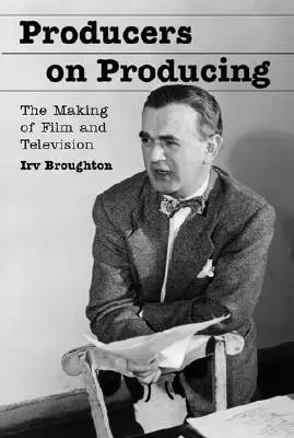 Producers on Producing: La creación del cine y la televisión (revisado) - Producers on Producing: The Making of Film and Television (Revised)