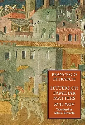 Cartas sobre asuntos familiares (Rerum Familiarium Libri), Tomo 3, Libros XVII-XXIV - Letters on Familiar Matters (Rerum Familiarium Libri), Vol. 3, Books XVII-XXIV