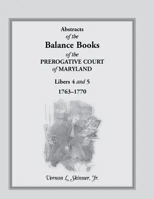 Resúmenes de los Libros de Balances del Tribunal Prerrogativo de Maryland, Libros 4 y 5, 1763-1770 - Abstracts of the Balance Books of the Prerogative Court of Maryland, Libers 4 & 5, 1763-1770