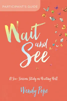 Guía del participante: Un estudio de seis sesiones sobre cómo esperar bien - Wait and See Participant's Guide: A Six-Session Study on Waiting Well