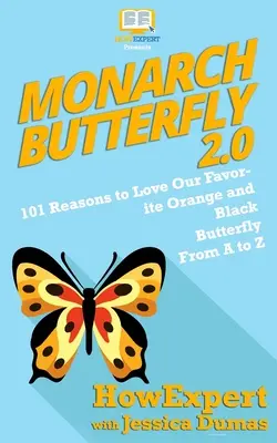 Mariposa Monarca 2.0: 101 razones para amar a nuestra mariposa naranja y negra favorita de la A a la Z - Monarch Butterfly 2.0: 101 Reasons to Love Our Favorite Orange and Black Butterfly From A to Z