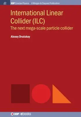 Colisionador Lineal Internacional (ILC): El próximo colisionador de partículas a megaescala - International Linear Collider (ILC): The Next Mega-scale Particle Collider