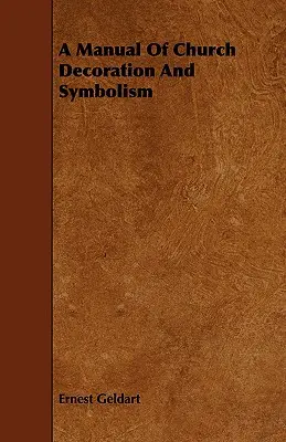 Manual de decoración y simbolismo eclesiástico - A Manual Of Church Decoration And Symbolism