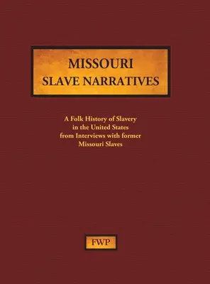 Missouri Slave Narratives: A Folk History of Slavery in the United States from Interviews with Former Slaves (Proyecto Federal de Escritores (Fwp)) - Missouri Slave Narratives: A Folk History of Slavery in the United States from Interviews with Former Slaves (Federal Writers' Project (Fwp))