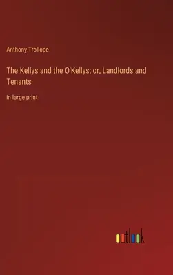 The Kellys and the O'Kellys; or, Landlords and Tenants: en letra grande - The Kellys and the O'Kellys; or, Landlords and Tenants: in large print