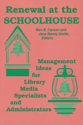 Renovación en la escuela: : Ideas de gestión para especialistas y administradores de bibliotecas multimedia - Renewal at the Schoolhouse: : Management Ideas for Library Media Specialists and Administrators