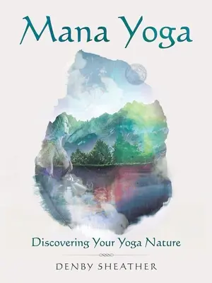 Mana Yoga: Descubrir la naturaleza del yoga - Mana Yoga: Discovering Your Yoga Nature