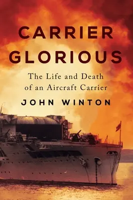 Carrier Glorious: Vida y muerte de un portaaviones - Carrier Glorious: The Life and Death of an Aircraft Carrier