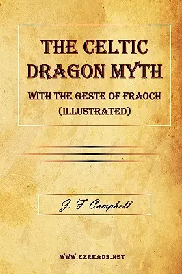 El mito del dragón celta con el Geste de Fraoch (Ilustrado) - The Celtic Dragon Myth with the Geste of Fraoch (Illustrated)