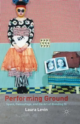 Performing Ground: Espacio, camuflaje y el arte de mimetizarse - Performing Ground: Space, Camouflage, and the Art of Blending in