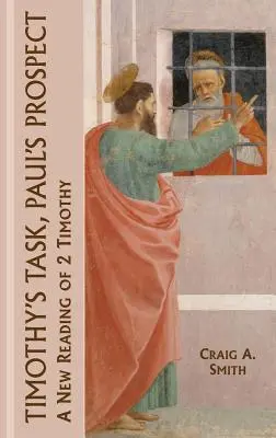 La tarea de Timoteo, la perspectiva de Pablo: Una nueva lectura de 2 Timoteo - Timothy's Task, Paul's Prospect: A New Reading of 2 Timothy