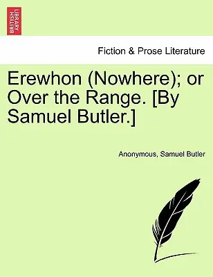 Erewhon (Nowhere); Or Over the Range. [Por Samuel Butler.] - Erewhon (Nowhere); Or Over the Range. [By Samuel Butler.]