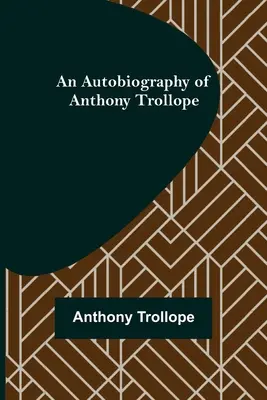 Autobiografía de Anthony Trollope - An Autobiography of Anthony Trollope