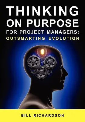 Pensar a propósito para gestores de proyectos: Superar la evolución - Thinking on Purpose for Project Managers: Outsmarting Evolution