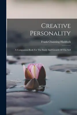 Personalidad creativa: Un libro de acompañamiento para el estudio y el crecimiento del yo - Creative Personality: A Companion-book For The Study And Growth Of The Self