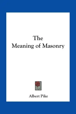 El significado de la masonería - The Meaning of Masonry