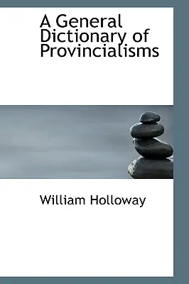 Diccionario general de provincialismos - A General Dictionary of Provincialisms