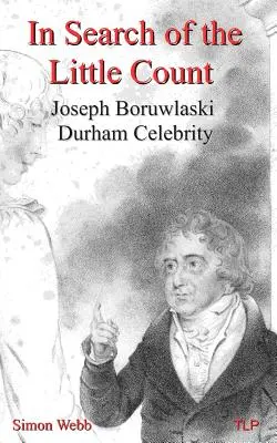 En busca del Pequeño Conde: Joseph Boruwlaski, la celebridad de Durham - In Search of the Little Count: Joseph Boruwlaski, Durham Celebrity