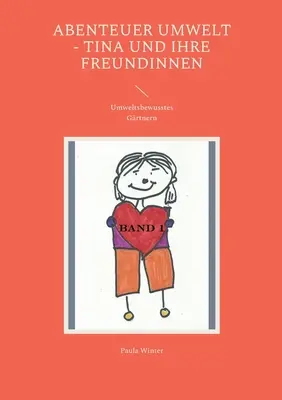 Abenteuer Umwelt - Tina und ihre Freundinnen: La vida en el medio ambiente - Abenteuer Umwelt - Tina und ihre Freundinnen: Umweltsbewusstes Grtnern