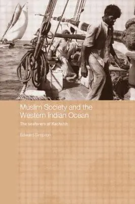 La sociedad musulmana y el Océano Índico occidental: Los marinos de Kachchh - Muslim Society and the Western Indian Ocean: The Seafarers of Kachchh