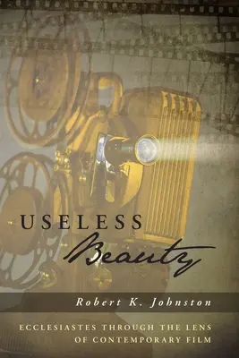 La belleza inútil: El Eclesiastés a través del cine contemporáneo - Useless Beauty: Ecclesiastes Through the Lens of Contemporary Film