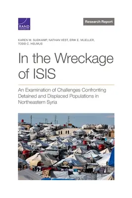 En los restos del ISIS: Un examen de los retos a los que se enfrentan las poblaciones detenidas y desplazadas en el noreste de Siria - In the Wreckage of ISIS: An Examination of Challenges Confronting Detained and Displaced Populations in Northeastern Syria