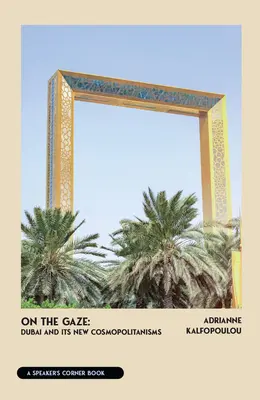 Sobre la mirada: Dubai y sus nuevos cosmopolitismos - On the Gaze: Dubai and Its New Cosmopolitanisms