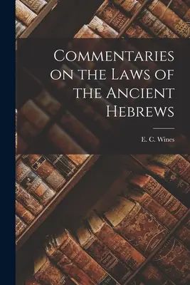 Comentarios sobre las leyes de los antiguos hebreos - Commentaries on the Laws of the Ancient Hebrews