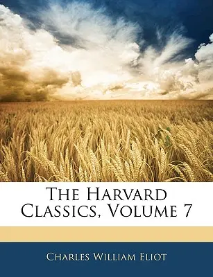 Los clásicos de Harvard, volumen 7 - The Harvard Classics, Volume 7