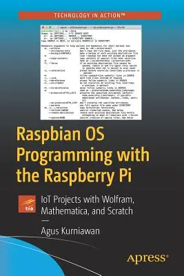 Programación Raspbian OS con Raspberry Pi: Proyectos Iot con Wolfram, Mathematica y Scratch - Raspbian OS Programming with the Raspberry Pi: Iot Projects with Wolfram, Mathematica, and Scratch