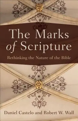 Las marcas de la Escritura: Repensar la naturaleza de la Biblia - The Marks of Scripture: Rethinking the Nature of the Bible