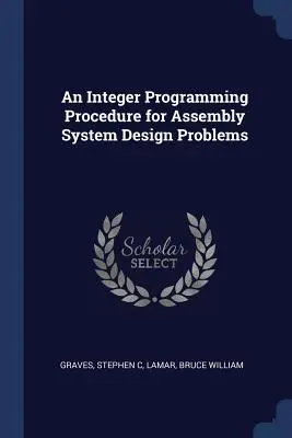 Un procedimiento de programación entera para problemas de diseño de sistemas de ensamblaje - An Integer Programming Procedure for Assembly System Design Problems