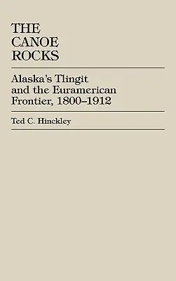The Canoe Rocks: Los tlingit de Alaska y la frontera euroamericana, 1800-1912 - The Canoe Rocks: Alaska's Tlingit and the Euramerican Frontier, 1800-1912