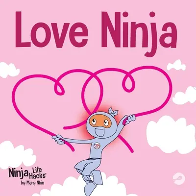 Ninja Amor: Un libro para niños sobre el amor - Love Ninja: A Children's Book About Love