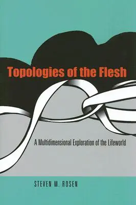 Topologías de la carne: Una exploración multidimensional del mundo de la vida - Topologies of the Flesh: A Multidimensional Exploration of the Lifeworld