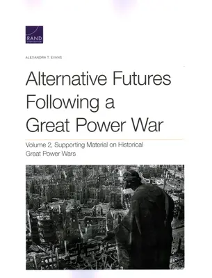 Futuros alternativos tras una guerra de grandes potencias: material de apoyo sobre las guerras históricas de grandes potencias - Alternative Futures Following a Great Power War: Supporting Material on Historical Great Power Wars