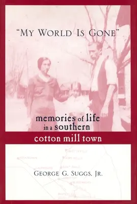 My World Is Gone: Memories of Life in a Southern Cotton Mill Town (Mi mundo se ha ido: recuerdos de la vida en un pueblo algodonero del sur) - My World Is Gone: Memories of Life in a Southern Cotton Mill Town