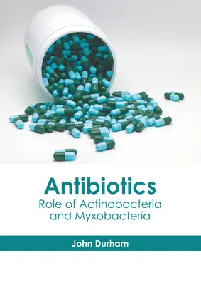 Antibióticos: El papel de las actinobacterias y las mixobacterias - Antibiotics: Role of Actinobacteria and Myxobacteria