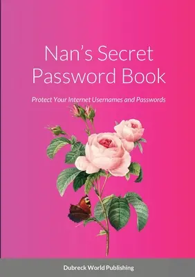 Libro de contraseñas secretas de Nan: Proteja sus nombres de usuario y contraseñas de Internet - Nan's Secret Password Book: Protect Your Internet Usernames and Passwords