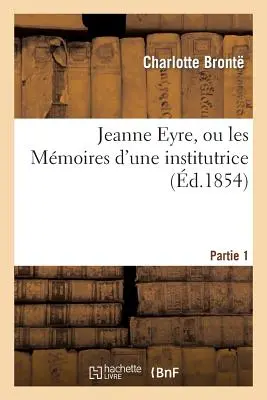 Jeanne Eyre, Ou Les Mmoires d'Une Institutrice. Partie 1