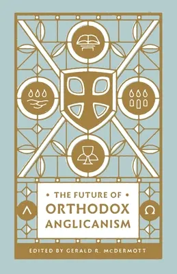 El futuro del anglicanismo ortodoxo - The Future of Orthodox Anglicanism