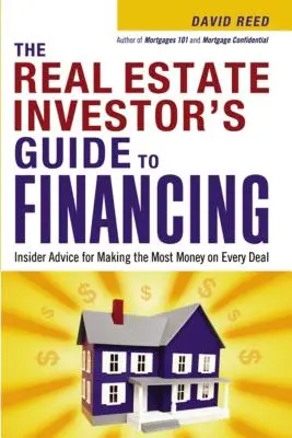 La Guía del Inversor Inmobiliario sobre Financiación: Consejos de expertos para ganar el máximo dinero en cada operación - The Real Estate Investor's Guide to Financing: Insider Advice for Making the Most Money on Every Deal