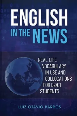 English in the News: Vocabulario de la vida real en uso y colocaciones para estudiantes B2/C1 - English in the News: Real-life Vocabulary in Use and Collocations for B2/C1 Students