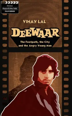 Deewar: El sendero, la ciudad y el joven furioso - Deewar: The Foothpath, the City and the Angry Young Man