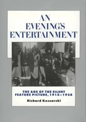 Una noche de entretenimiento: La era del largometraje mudo, 1915-1928 Volumen 3 - An Evening's Entertainment: The Age of the Silent Feature Picture, 1915-1928 Volume 3