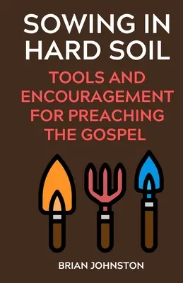 Sembrando en tierra difícil: Herramientas y estímulo para predicar el Evangelio - Sowing in Hard Soil: Tools and Encouragement for Preaching the Gospel