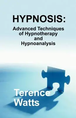 Hipnosis: Técnicas avanzadas de hipnoterapia e hipnoanálisis - Hypnosis: Advanced Techniques of Hypnotherapy and Hypnoanalysis