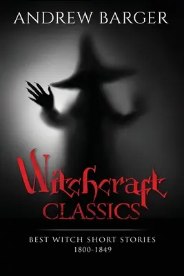 Clásicos de brujería: Los mejores cuentos de brujas 1800-1849 - Witchcraft Classics: Best Witch Short Stories 1800-1849