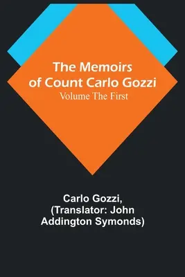 Memorias del Conde Carlo Gozzi; Volumen I - The Memoirs of Count Carlo Gozzi; Volume the First