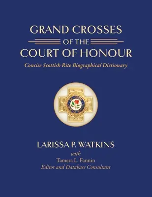 Grandes Cruces de la Corte de Honor: Diccionario Biográfico Conciso del Rito Escocés - Grand Crosses of the Court of Honour: Concise Scottish Rite Biographical Dictionary